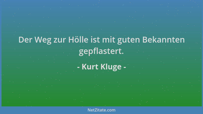 Kurt Kluge - Der Weg zur Hölle ist mit guten Bekannten gepflastert....