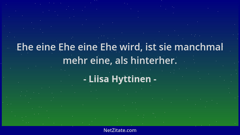 Liisa Hyttinen - Ehe eine Ehe eine Ehe wird, ist sie manchmal mehr eine, als hinterher....