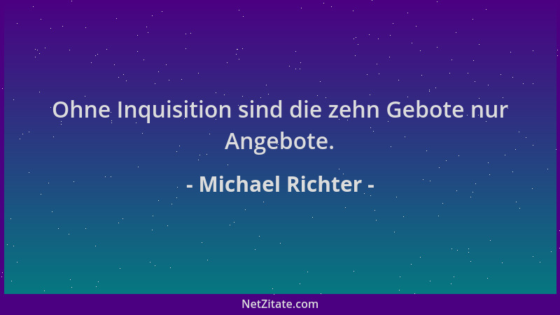 Michael Richter - Ohne Inquisition sind die zehn Gebote nur Angebote....
