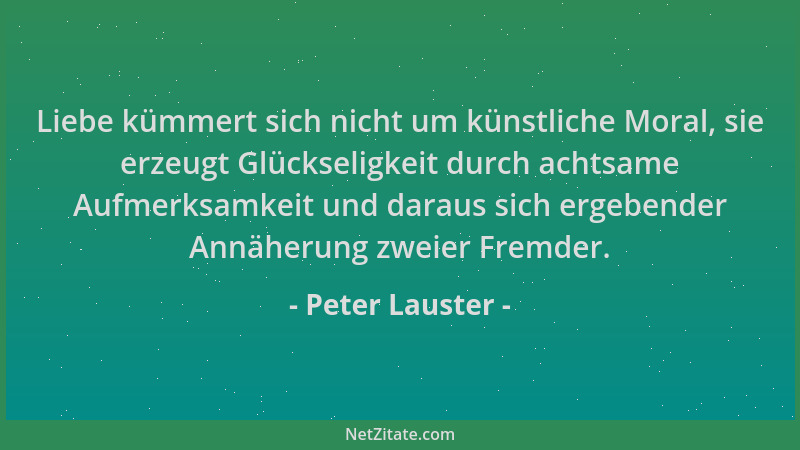 Peter Lauster - Liebe kümmert sich nicht um künstliche Moral, sie erzeugt Glückseligkeit durch achtsame Aufmerksamkeit und...