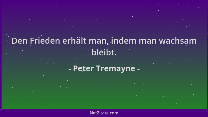 Peter Tremayne - Den Frieden erhält man, indem man wachsam bleibt....