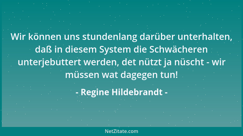 Regine Hildebrandt - Wir können uns stundenlang darüber unterhalten, daß in diesem System die Schwächeren unterjebuttert we...