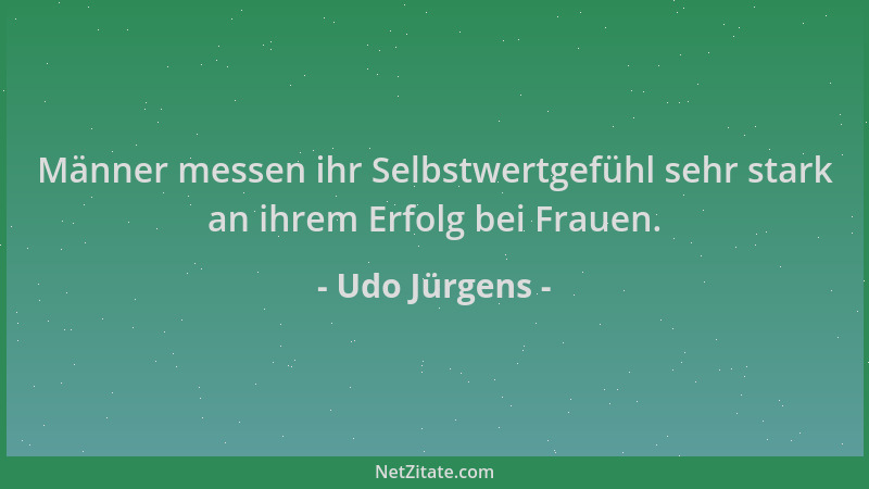 Udo Jürgens - Männer messen ihr Selbstwertgefühl sehr stark an ihrem Erfolg bei Frauen....