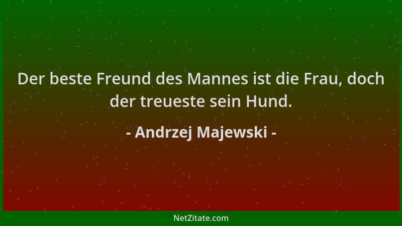 Andrzej Majewski - Der beste Freund des Mannes ist die Frau, doch der treueste sein Hund....