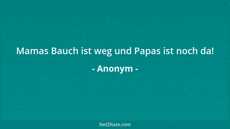 Anonym - Mamas Bauch ist weg und Papas ist noch da!...