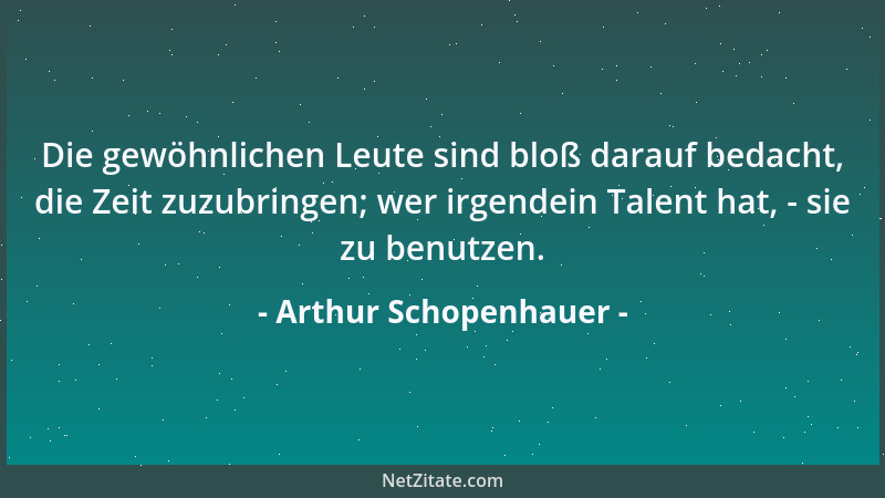 Arthur Schopenhauer - Der Stil erhält die Schönheit vom Gedanken....