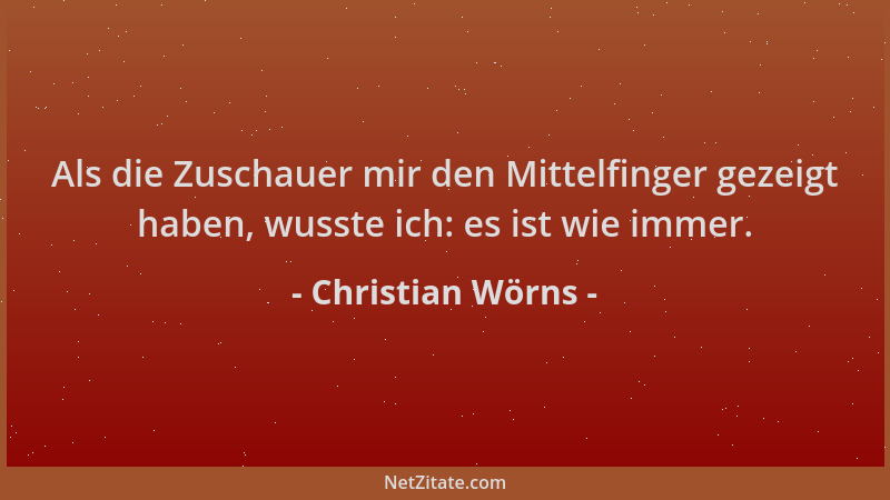 Christian Wörns - Als die Zuschauer mir den Mittelfinger gezeigt haben, wusste ich: es ist wie immer....