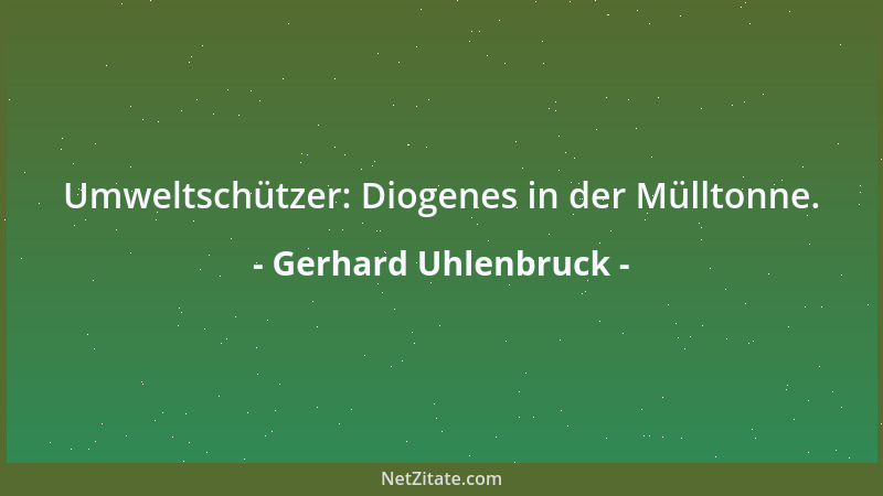 Gerhard Uhlenbruck - Umweltschützer: Diogenes in der Mülltonne....