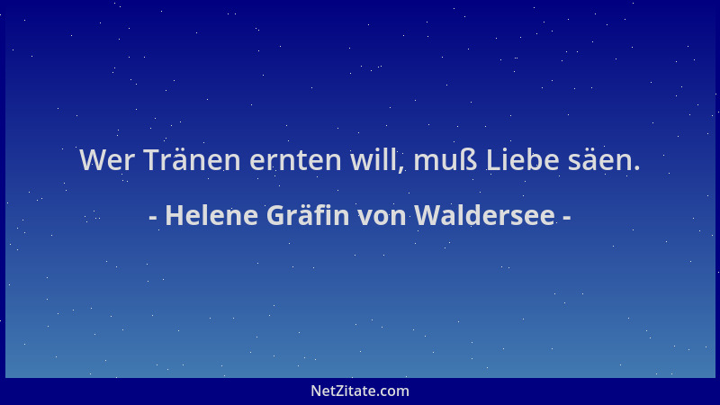 Helene Gräfin von Waldersee - Wer Tränen ernten will, muß Liebe säen....