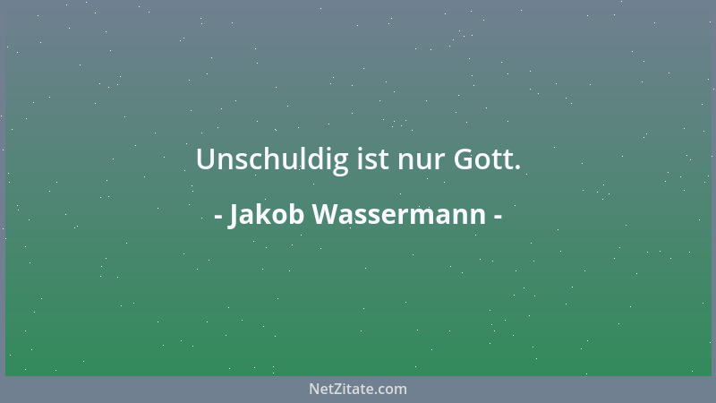 Jakob Wassermann - Unschuldig ist nur Gott....