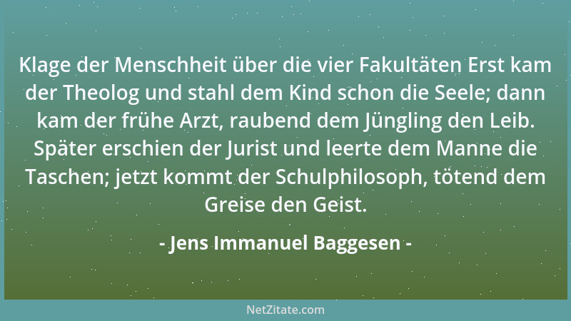 Jens Immanuel Baggesen - Klage der Menschheit über die vier Fakultäten Erst kam der Theolog und stahl dem Kind schon die Se...