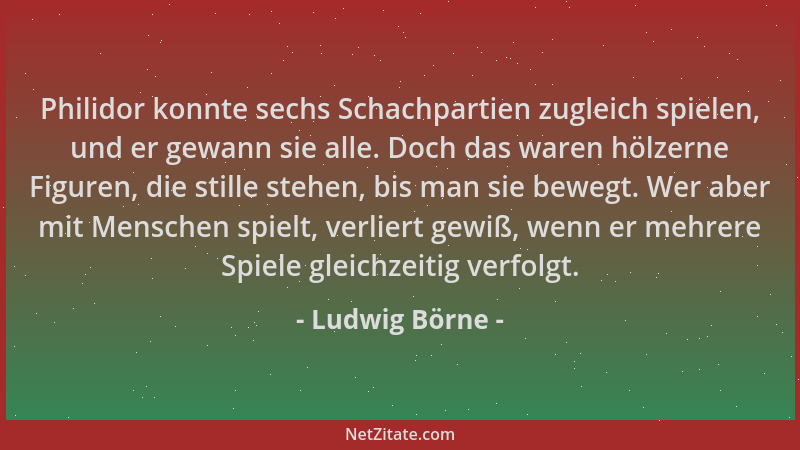 Ludwig Börne - Philidor konnte sechs Schachpartien zugleich spielen, und er gewann sie alle. Doch das waren hölzerne Figure...