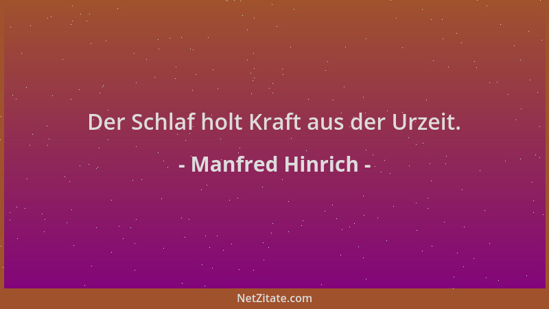 Manfred Hinrich - Der Schlaf holt Kraft aus der Urzeit....