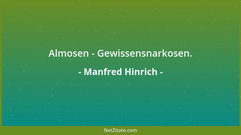 Manfred Hinrich - Almosen - Gewissensnarkosen....