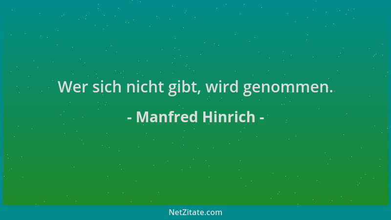 Manfred Hinrich - Wer sich nicht gibt, wird genommen....