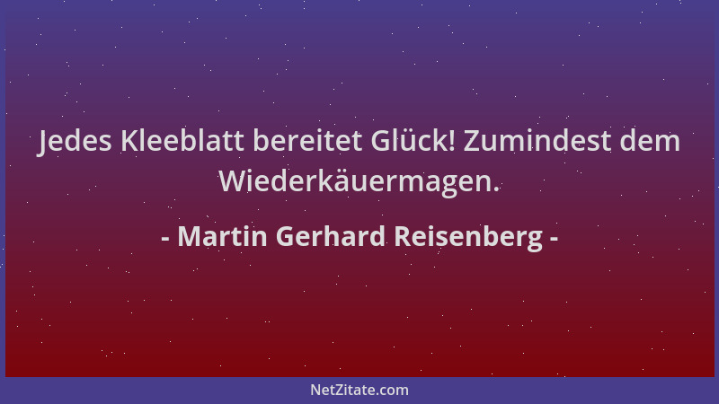 Martin Gerhard Reisenberg - Jedes Kleeblatt bereitet Glück! Zumindest dem Wiederkäuermagen....