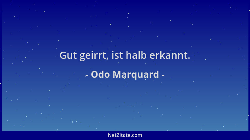 Odo Marquard - Gut geirrt, ist halb erkannt....