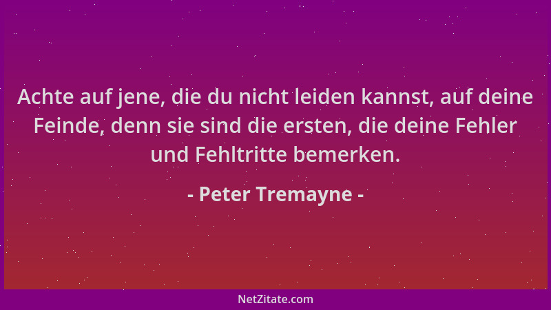 Peter Tremayne - Achte auf jene, die du nicht leiden kannst, auf deine Feinde, denn sie sind die ersten, die deine Fehler u...