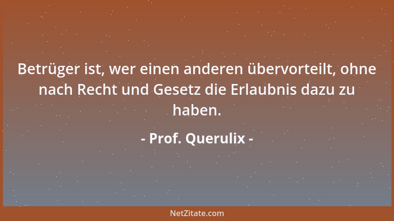 Prof. Querulix - Politik kann zu einem sehr teuren Hobby werden, aber in der Regel nur für die, auf deren Kosten es ausgeüb...