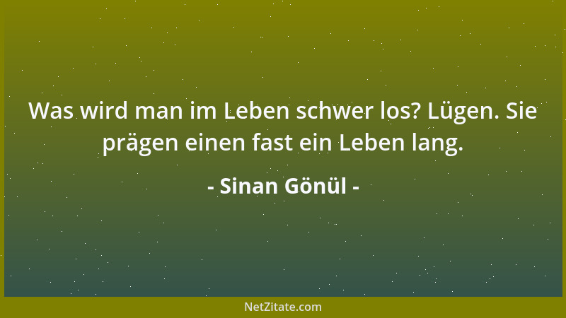 Sinan Gönül - Was wird man im Leben schwer los? Lügen. Sie prägen einen fast ein Leben lang....