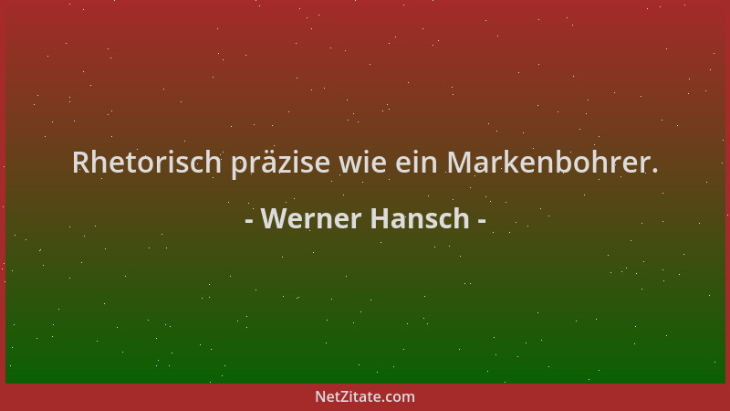 Werner Hansch - Rhetorisch präzise wie ein Markenbohrer....