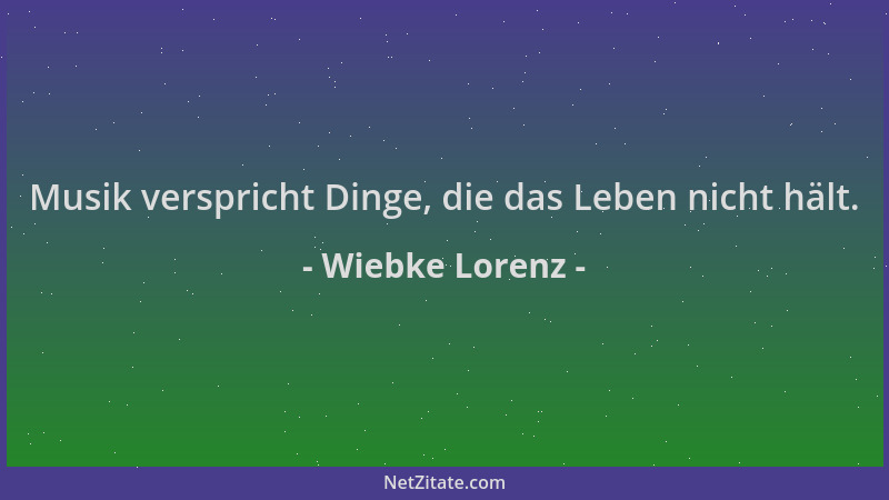 Wiebke Lorenz - Musik verspricht Dinge, die das Leben nicht hält....