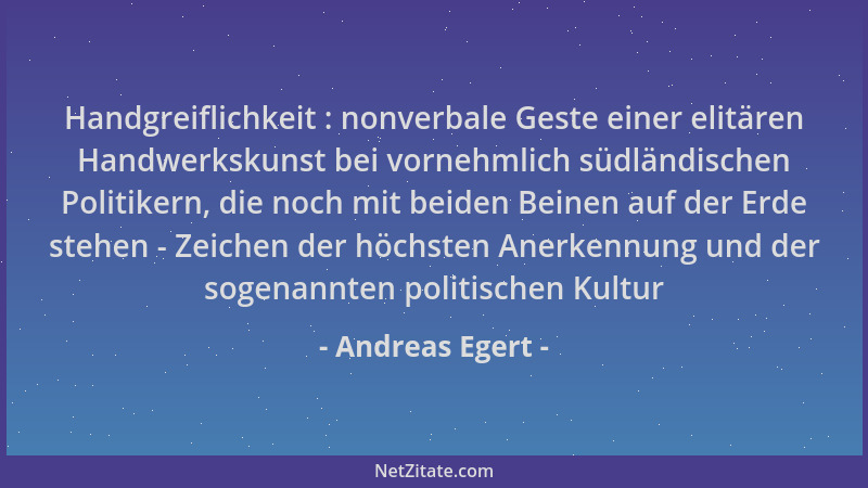 Andreas Egert - Handgreiflichkeit : nonverbale Geste einer elitären Handwerkskunst bei vornehmlich südländischen Politikern...