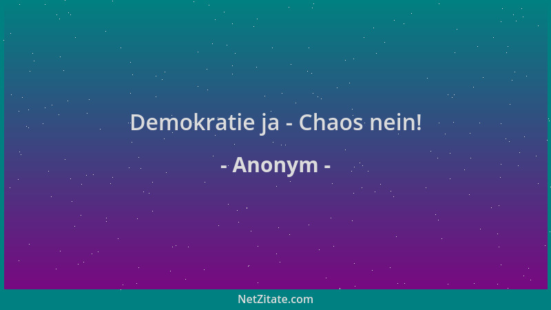 Anonym - Demokratie ja - Chaos nein!...