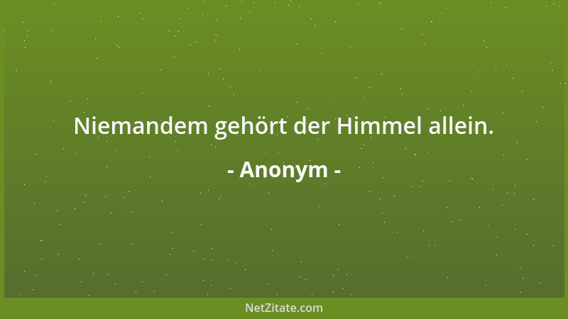 Anonym - Niemandem gehört der Himmel allein....