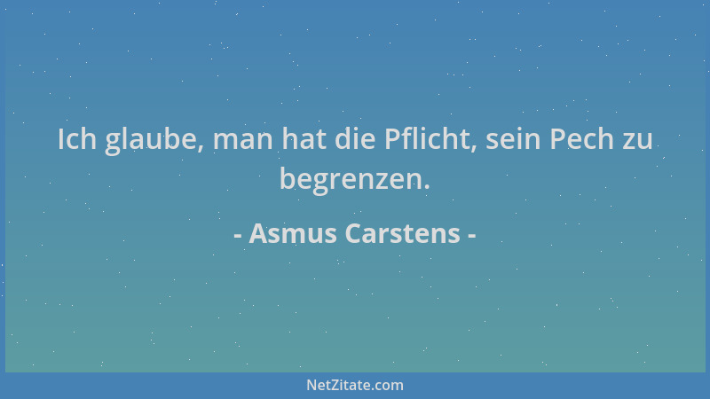 Asmus Carstens - Ich glaube, man hat die Pflicht, sein Pech zu begrenzen....