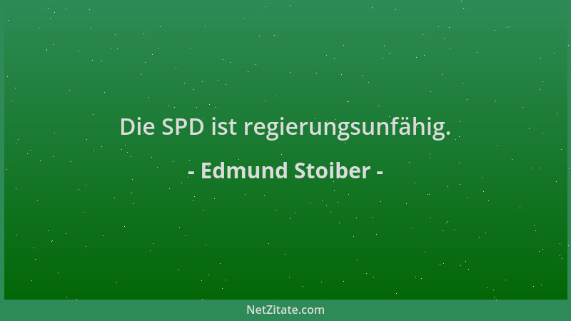 Edmund Stoiber - Die SPD ist regierungsunfähig....