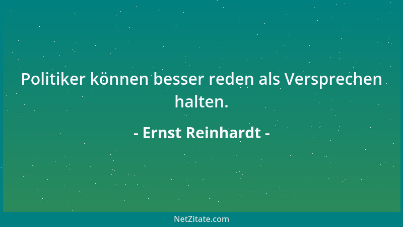 Ernst Reinhardt - Politiker können besser reden als Versprechen halten....