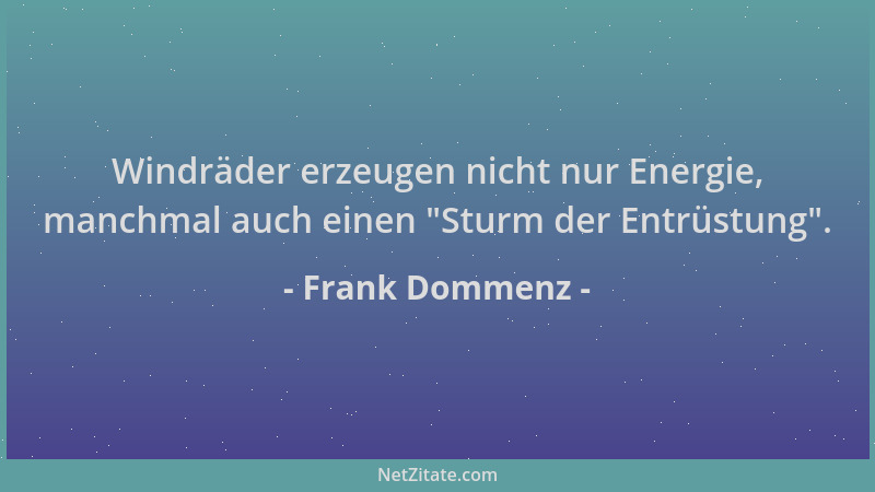 Frank Dommenz - Windräder erzeugen nicht nur Energie, manchmal auch einen  "Sturm der Entrüstung "....