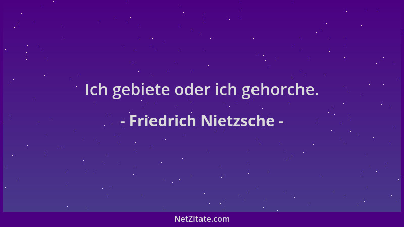 Friedrich Nietzsche - Ich gebiete oder ich gehorche....