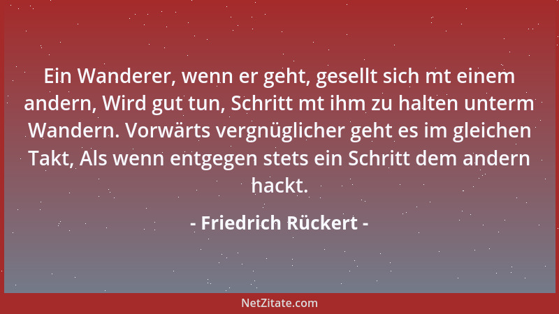 Friedrich Rückert - Ein Wanderer, wenn er geht, gesellt sich mt einem andern, Wird gut tun, Schritt mt ihm zu halten unterm...