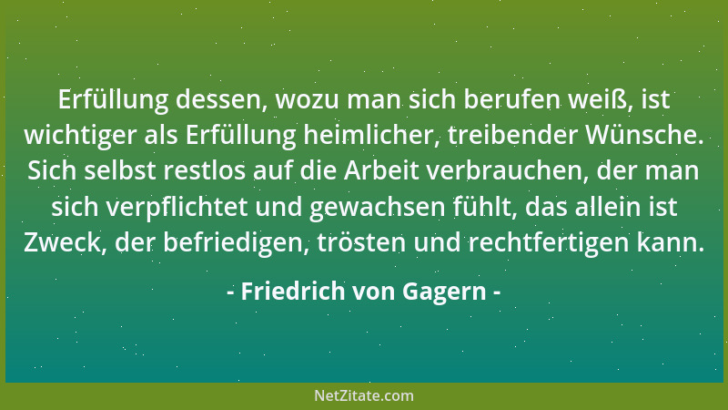 Friedrich von Gagern - Erfüllung dessen, wozu man sich berufen weiß, ist wichtiger als Erfüllung heimlicher, treibender Wün...