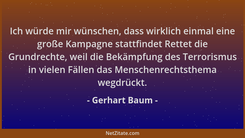 Gerhart Baum - Ich würde mir wünschen, dass wirklich einmal eine große Kampagne stattfindet Rettet die Grundrechte, weil di...