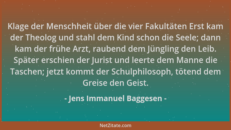 Jens Immanuel Baggesen - Klage der Menschheit über die vier Fakultäten Erst kam der Theolog und stahl dem Kind schon die Se...