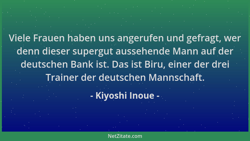 Kiyoshi Inoue - Viele Frauen haben uns angerufen und gefragt, wer denn dieser supergut aussehende Mann auf der deutschen Ba...