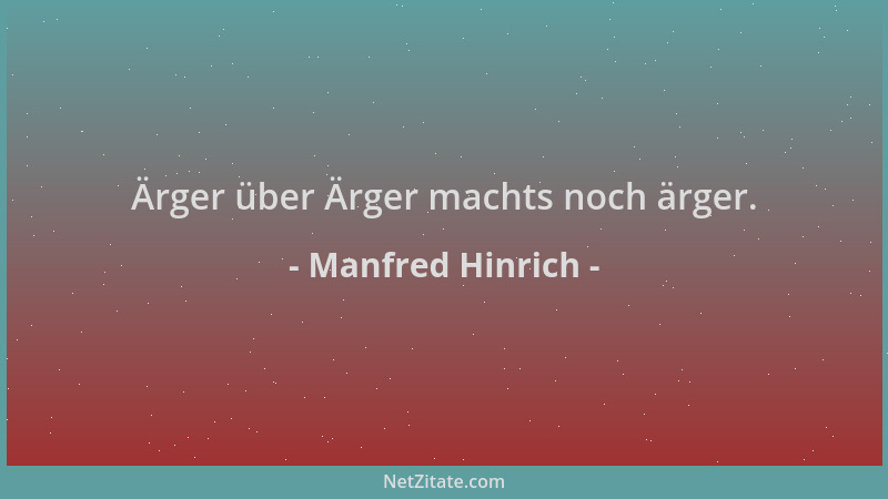 Manfred Hinrich - Ärger über Ärger machts noch ärger....