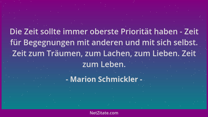 Marion Schmickler - Die Zeit sollte immer oberste Priorität haben - Zeit für Begegnungen mit anderen und mit sich selbst. Z...