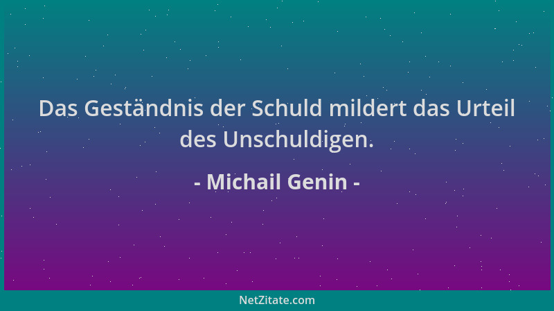Michail Genin - Das Geständnis der Schuld mildert das Urteil des Unschuldigen....