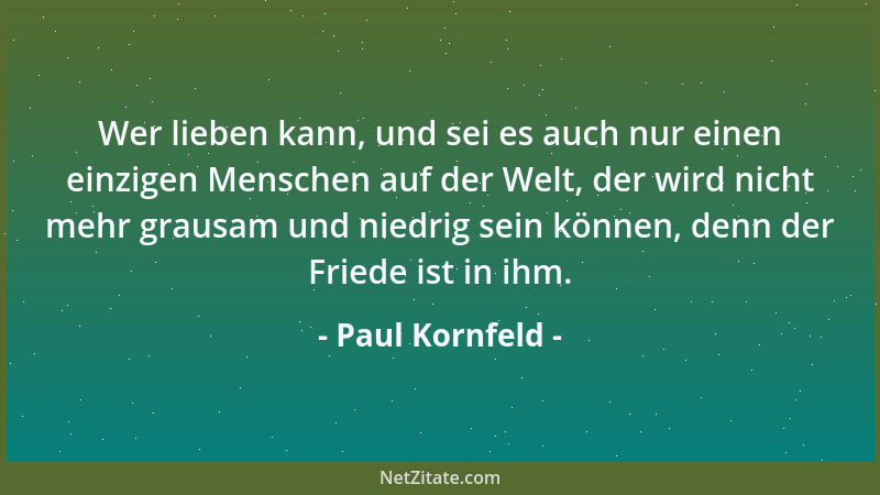 Paul Kornfeld - Keiner von uns ist schon einmal gestorben, keiner von uns war jemals schon tot. Wir dürfen nicht mit etwas...
