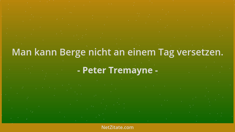 Peter Tremayne - Man kann Berge nicht an einem Tag versetzen....