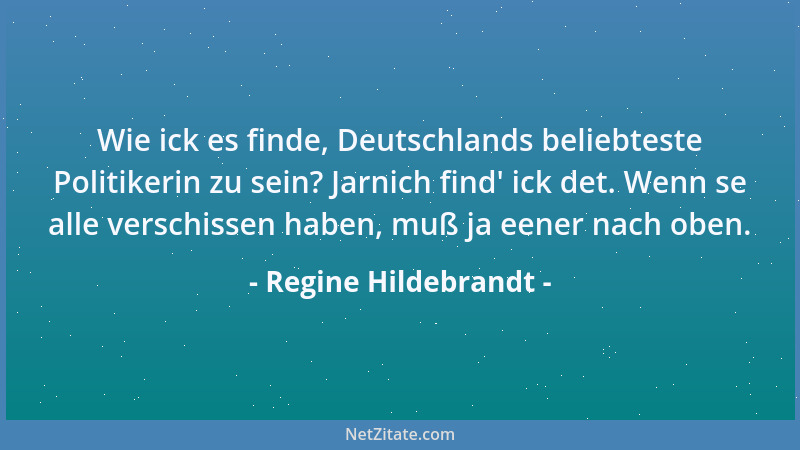 Regine Hildebrandt - Wie ick es finde, Deutschlands beliebteste Politikerin zu sein? Jarnich find ' ick det. Wenn se alle ve...