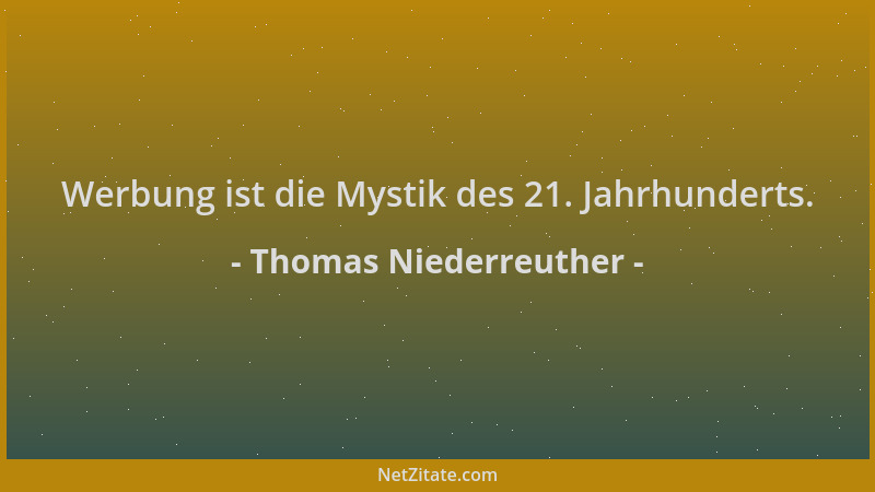 Thomas Niederreuther - Werbung ist die Mystik des 21. Jahrhunderts....