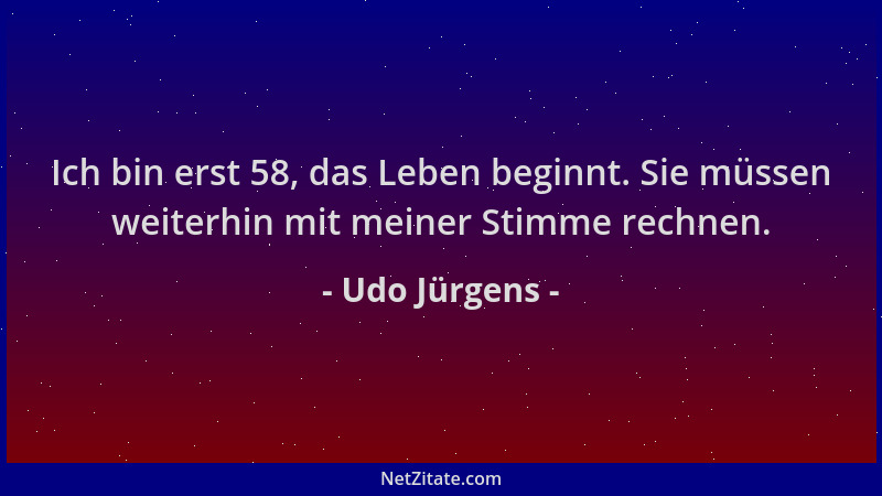 Udo Jürgens - Ich bin erst 58, das Leben beginnt. Sie müssen weiterhin mit meiner Stimme rechnen....