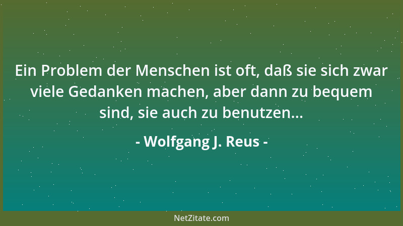 Wolfgang J. Reus - Fundamentales Problem: Wir verstehen etwas so lange nicht, bis wir tot sind, und wenn wir tot sind, nutz...