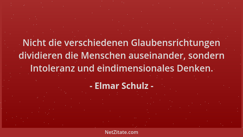 Elmar Schulz - Nicht die verschiedenen Glaubensrichtungen dividieren die Menschen auseinander, sondern Intoleranz und eindi...
