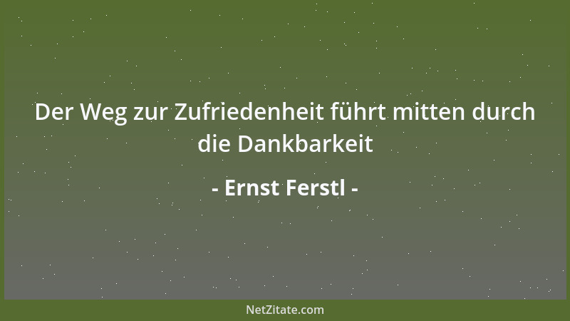 Ernst Ferstl - Der Weg zur Zufriedenheit führt mitten durch die Dankbarkeit...